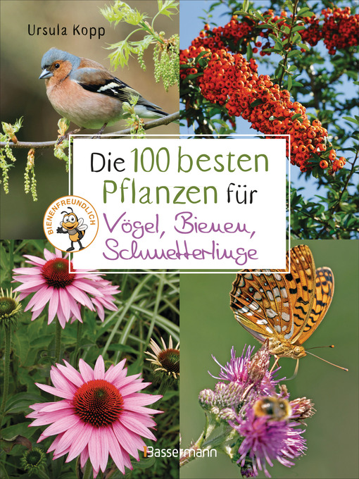 Titeldetails für Die 100 besten Pflanzen für Vögel, Bienen, Schmetterlinge nach Ursula Kopp - Verfügbar